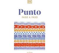 Punto paso a paso: Más de 150 puntadas esenciales para tejer, tejer del revés y perfeccionar (Manualidades DK)