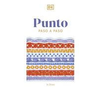 Punto paso a paso: Más de 150 puntadas esenciales para tejer, tejer del revés y perfeccionar (Manualidades DK)