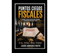 Puntos Ciegos Fiscales: 30 errores fiscales reales que le costaron millones a empresarios mexicanos --- y cómo evitarlos