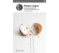 Puntos Ciegos: Ignorancia Publica Y Conocimiento Vallado