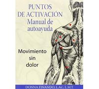 Puntos de activación: Manual de autoayuda: Movimiento sin dolor (Spanish Edition) by Donna Finando L.Ac. L.M.T. (2009-07-28)