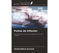 Puntos de inflexión: Acontecimientos clave que configuraron el mundo moderno