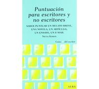 Puntuación para escritores y no escritores: Desde un relato breve, una novela y un ensayo hasta un mail (Guías Plus del Escritor)