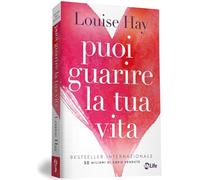 Puoi guarire la tua vita. Nuova ediz.
