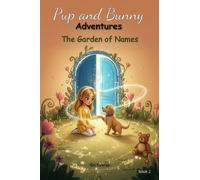 Pup and Bunny Adventures, Book 2 - The Garden of Names: Magical Rhyming Journeys with Dog: Social-Emotional Learning for Early Readers