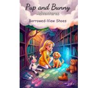 Pup and Bunny Adventures, Book 3 - Borrowed-View Shoes: Magical Rhyming Journeys with Dog: Social-Emotional Learning for Early Readers