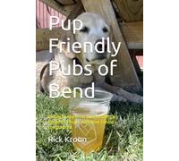 Pup Friendly Pubs of Bend: 25 dog loving brew pubs in central Oregon to enjoy with your canine companions