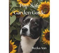 Pup-Safe Garden Guide: A Paw-fect Little Guide to Pup-Safe Gardening