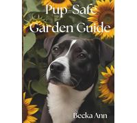 Pup-Safe Garden Guide: A Paw-fect Little Guide to Pup-Safe Gardening