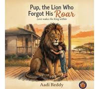 Pup, the Lion Who Forgot His ROAR!: Love Awakes the King within! (NERDY GOLDFISH)
