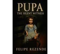 Pupa: The Silent Witness (Cursed Dolls - Whispers of Porcelain)