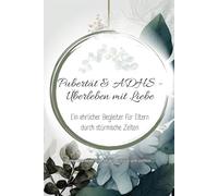 Pupertät & ADHS - Überleben mit Liebe: Elternhilfe für ADHS-Teens: Liebevoll begleiten, Alltag meistern und gelassen bleiben in turbulenten Pupertätsjahren (Alles über ADHS - für jede Lebensphase)