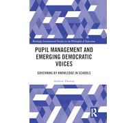 Pupil Management and Emerging Democratic Voices: Governing by Knowledge in Schools (Routledge International Studies in the Philosophy of Education)