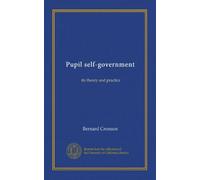 Pupil self-government: its theory and practice