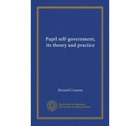Pupil self-government, its theory and practice