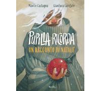 Pupilla ricorda. Un racconto di Natale. Ediz. illustrata (Albi illustrati)