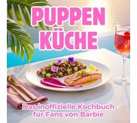 Puppen-Küche: Das inoffizielle Kochbuch für Fans von Barbie