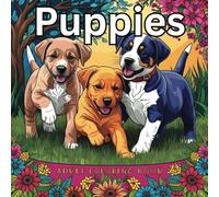 "Puppies: An Adult Coloring Book of Adorable Dogs": "Relax, Unwind, and Color Cute Puppies with Stress-Relieving Dog Illustrations for Adults"