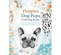 Puppies and Dog Pups Coloring Book with Cute Puppy Illustrations for Relaxing Coloring Activities