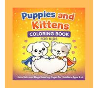 Puppies and Kittens Coloring Book for Kids: Cute Cats and Dogs Coloring Pages for Toddlers and Preschoolers Ages 2-6