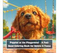 Puppies at the Playground - A Feel-Good Coloring Book for Adults & Teens: 40 Playful Dog Scenes Full of Joy, Laughter & Everyday Fun