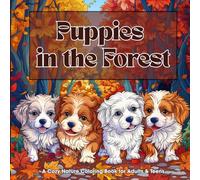 Puppies in the Forest - A Cozy Nature Coloring Book for Adults & Teens: 40 Relaxing Woodland Puppy Scenes for Stress Relief and Creative Calm (Puppy Day Out Series)