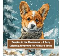 Puppies in the Mountains - A Cozy Coloring Adventure for Adults & Teens: 40 Relaxing Outdoor Puppy Scenes with Cabins, Campfires & Scenic Views (Puppy Day Out Series)