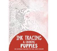 Puppies Ink Tracing Coloring Book for Adults: 30 Unique Illustrations to Ink and Color (Ink Tracing Books for Adults)