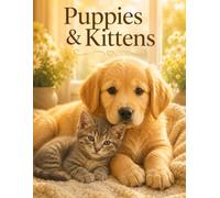Puppies & Kittens: A Quiet Moments Picture Book with Sweet Pups, Adorable Kitties, and Cozy Animal Scenes