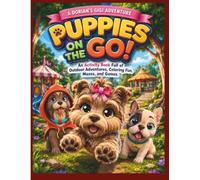 PUPPIES ON THE GO!: AN ACTIVITY BOOK FULL OF OUTDOOR ADVENTURES, COLORING FUN, MAZES, AND GAMES. (DORIAN'S GIGI ADVENTURES)