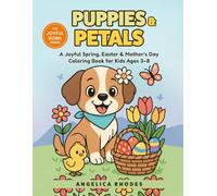 Puppies & Petals - A Joyful Spring, Valentine’s Day, Easter & Mother’s Day Coloring Book for Kids Ages 3-8: Cute Dogs, Chicks & Eggs, Hearts & ... & Girls (Puppies & the Palette of Seasons)