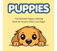 Puppies: The Ultimate Puppy Coloring Book for Anyone Who Love Dogs!
