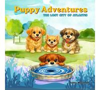 Puppy Adventures: The Lost City of Atlantis: (A Puppy Adventure through an Interactive, Coloring Storybook for Young Readers and Artists, ages 3-12)