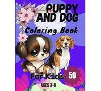 Puppy And Dog Coloring Book For Kids Ages 3-8: 50 Big Bold And Easy Designs One Sided Pages Crayons Safe For Little Hands