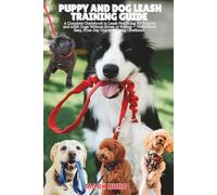 PUPPY AND DOG LEASH TRAINING GUIDE: A Complete Guidebook to Leash Practicing for Puppies and Adult Dogs Without Stress or Pulling - Walks Made Easy, ... 6 (POSITIVE REINFORCEMENT PET HOME)