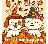 Puppy and Kitty’s First Thanksgiving Picture Book: A Heartwarming Fall Story for Kids Ages 3-7 Featuring Friendship, Feasts, and Festive Fun
