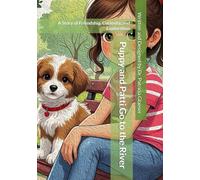 Puppy and Patti Go to the River: A Story of Friendship, Curiosity, and Exploration (The Adventures of Puppy and Patti)