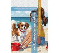 Puppy and Patti’s Coastal Quest: A Journey of Family, Curiosity, and Seashore Marvels (The Adventures of Puppy and Patti)