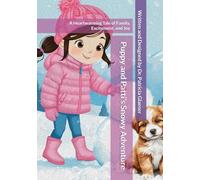 Puppy and Patti’s Snowy Adventure: A Heartwarming Tale of Family, Excitement, and Joy (The Adventures of Puppy and Patti)