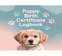 Puppy Birth Certificate Log Book: A Personal Record Book for New Puppy Owners