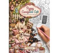 Puppy Candyland Cafe: A Cozy Coloring Book Filled with Sweet Treats, Beautiful Cafés & Adorable Puppies