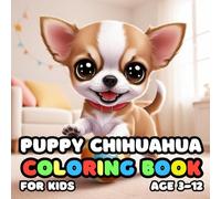 Puppy Chihuahua Coloring Book for kids Age 3-12: 25 Fun and Adorable Puppy Chihuahua Illustrations for boys and girls