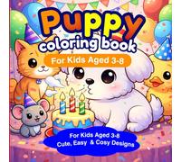Puppy Coloring Book for kids aged 3-8: For Kids Aged 3-8 Cute, Easy & Cosy Designs (Puppy Dog Adventures Coloring Book Fun, Cute and Easy Puppy ... for Kids Ages 3-8, Toddlers, Children and A)