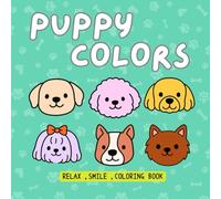 PUPPY COLORS: Cute Dog Coloring Book for Kids and Adults to Relax and Have Fun