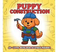 Puppy Construction: Adorable Fluffy Puppies Building Big Ideas - Cute Construction Theme Coloring Book for Kids, Tool Time Play Scenes, Imagination ... Animals Coloring Book for Kids Ages 3-8)