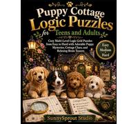 Puppy Cottage Logic Puzzles for Teens and Adults: Cozy Multi-Level Logic Grid Puzzles from Easy to Hard with Adorable Puppy Mysteries, Cottage Clues, ... Brain Teasers (Cats & Dogs Logic Puzzles)