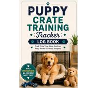 Puppy Crate Training Tracker Log Book: Track Crate Time, Sleep Routines, Potty Breaks & Training Progress: Puppy Crate Routine Journal - Monitor Crate ... Anxiety, Potty Breaks & Daily Puppy Habits