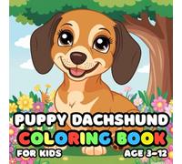 Puppy Dachshund Coloring Book for kids Age 3-12: Simple and Easy, Big and Bold, Relaxing Pages of Fun and Cute Puppy Dachshund for Children, Teens, and Adults All Ages