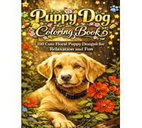 Puppy Dog Coloring Book: 100 Cute Floral Puppy Designs for Relaxation and Fun