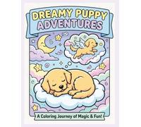 Puppy Dreams: Magical Adventures: A Whimsical Coloring Book for Kids Ages 4-8 - 30 Adorable Puppies in Fantastical Worlds